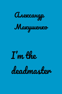 I’m the deadmaster