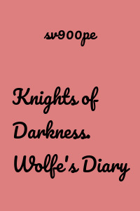 Knights of Darkness. Wolfe's Diary