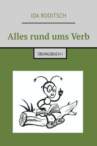 Alles rund ums Verb. Übungsbuch I