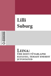 Liina: ühe eesti tütarlapse elulugu, temast enesest jutustatud