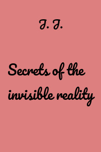 Secrets of the invisible reality