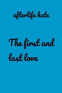 The first and last love
