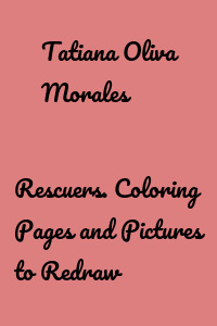 Rescuers. Coloring Pages and Pictures to Redraw