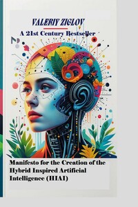 Manifesto for the Creation of the Hybrid Inspired Artificial Intelligence (HIAI)