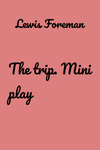 The trip. Mini play