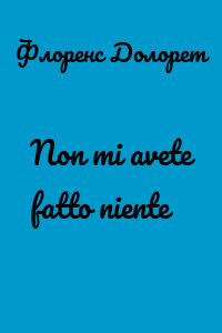 Non mi avete fatto niente