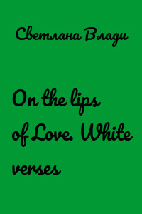 On the lips of Love. White verses