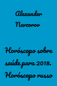 Horóscopo sobre saúde para 2018. Horóscopo russo