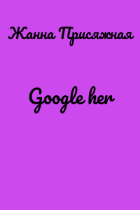 Google her