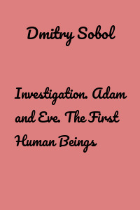 Investigation. Adam and Eve. The First Human Beings