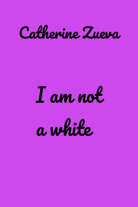 I am not a white