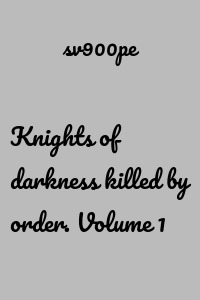Knights of darkness killed by order. Volume 1