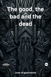 The good, the bad and the dead